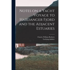 (영문도서) Notes on a Yacht Voyage to Hardanger Fjord and the Adjacent Estuaries Paperback, Legare Street Press
