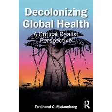 (外文書)Decolonizing Global Health: A Critical Realist Perspective Paperback, Routledge, English