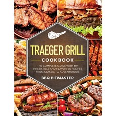 Traeger Grill Cookbook: The complete Guide With 60+ Irresistible And Flavorful Recipes From Classic ... Hardcover, Charlie Creative Lab, English, 9781801580427