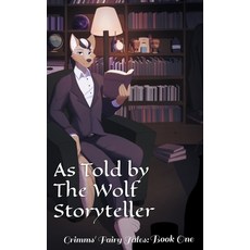 (영문도서) As Told By The Wolf Storyteller: Grimms' Fairy Tales Book One Hardcover, Grey Wolf Rare & Magical Books, English, 9798218264789