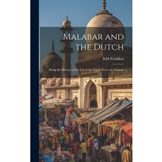 (영문도서) Malabar and the Dutch; Being the History of the Fall of the Nayar Power in Malabar Hardcover, Hassell Street Press, English, 9781019356685
