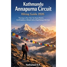 (영문도서)Kathmandu Annapurna Circuit Hiking Guide 2026: Thorong La Pass Trek Tea House R... Paperback, Independently Published, English, 9798241402783