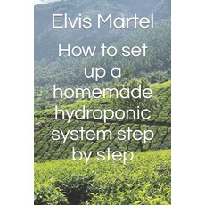 (영문도서) How to set up a homemade hydroponic system step by step Paperback, Independently Published, English, 9798366705370