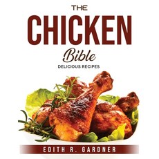 (영문도서) The Chicken Bible: Delicious Recipes Paperback, Edith R. Gardner, English, 9781803795492