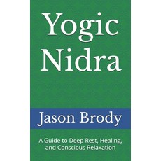 (영문도서)Yogic Nidra: A Guide to Deep Rest Healing and Conscious Relaxation Paperback, Independently Published, English, 9798245097640