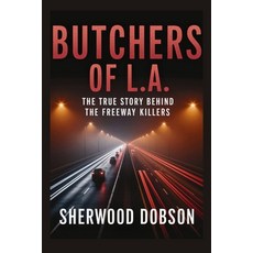 (英文圖書)Butchers of L.A.: The True Story Behind the Freeway Killers 平裝版, Independently Published, 英文