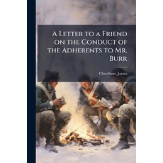 (영문도서)A Letter to a Friend on the Conduct of the Adherents to Mr. Burr Paperback, Hutson Street Press, English, 9781024142471