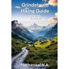 (英文圖書)Grindelwald Hiking Guide 2026: Swiss Alps Scenic Trails Jungfrau Region Routes... 平裝版, Independently Published, 英文