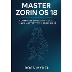 (英文圖書)Master Zorin OS 18: A Complete Hands-On Guide to Linux Mastery with Zorin OS 18 平裝版, Independently Published, English