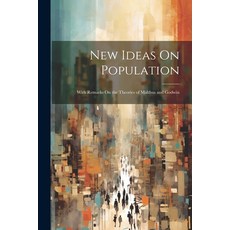 (영문도서) New Ideas On Population: With Remarks On the Theories of Malthus and Godwin Paperback, Legare Street Press, English, 9781022697799