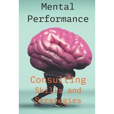 (영문도서)Mental Performance Consulting Skills and Strategies Paperback, Independently Published, English, 9798297809741