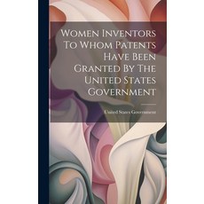 (영문도서) Women Inventors To Whom Patents Have Been Granted By The United States Government Hardcover, Legare Street Press, English, 9781019736241