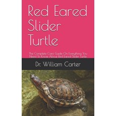 Red Eared Slider Turtle: The Complete Care Guide On Everything You Need To Know About Red Eared Slid... Paperback, Independently Published