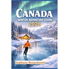 (英文圖書)Canada Winter Adventure Guide 2026: Discover Snow-Covered Cities Arctic Wonders... 平裝版, Independently Published, 英文