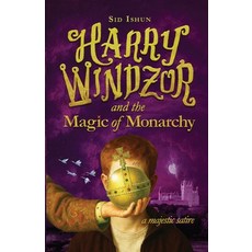 (영문도서)Harry Windzor and the Magic of Monarchy: A Potter Parody and Prince Harry Satire Paperback, Sid Ishun Press, English, 9781068217012