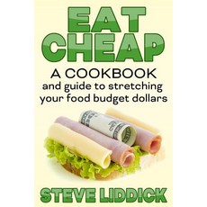 Eat Cheap: A Cookbook and Guide to Stretching Your Food Budget Dollars Paperback, Top Cat Publications, English, 9780999157589