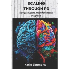 (영문도서) Scaling Through PD: Navigating Life After Parkinson's Diagnosis Paperback, Independently Published, English, 9798327765351