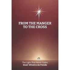(英文圖書)From the Manger to the Cross: The Light That Never Fades 平裝版, Independently Published, 英文
