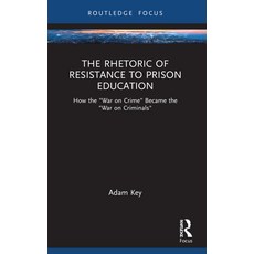 (영문도서) The Rhetoric of Resistance to Prison Education: How the War on Crime Became the War on Criminals Paperback, Routledge, English, 9781032039596