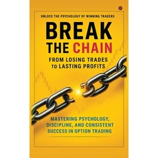 (영문도서)Break the Chain: From Losing Trades to Lasting Profits: Mastering Psychology Di... Hardcover, Notion Press, English, 9798898545154