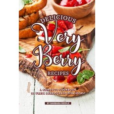 (영문도서) Delicious Very Berry Recipes: A Complete Cookbook of Fresh Berry-filled Dish Ideas! Paperback, Independently Published, English, 9781080247684
