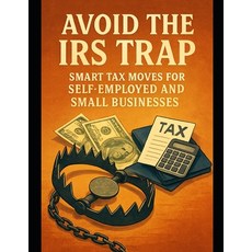 (英文圖書)Avoid the IRS Trap: Smart Tax Moves for Self-Employed and Small Businesses 平裝版, Independently Published, 英文