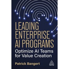 (영문도서)Leading Enterprise AI Programs: Optimize AI Teams for Value Creation Paperback, Kogan Page, English, 9781398623194