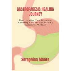 (영문도서)Gastroparesis Healing Journey: Understanding Slow Digestion Restoring Comfort ... Paperback, Independently Published, English, 9798241927859