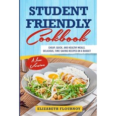 (영문도서) Student Friendly Cookbook: Cheap Quick And Healthy Meals. Delicious Time-Saving Recipes on... Paperback, Elizabeth Flournoy, English, 9781803614540