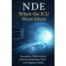 (영문도서)Nde: When the ICU Went Silent: Awareness Observation and Consciousness After L... Paperback, Independently Published, English, 9798243485975
