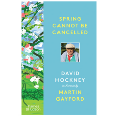 Spring Cannot be Cancelled : David Hockney in Normandy, Thames & Hudson Ltd