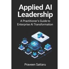 (영문도서)Applied AI Leadership: A Practitioner's Guide to Enterprise AI Transformation Paperback, Independently Published, English, 9798242943292