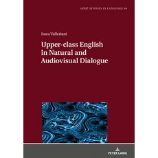 (영문도서) Upper-Class English in Natural and Audiovisual Dialogue Hardcover, Peter Lang Gmbh, Internatio..., 9783631862964