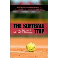 (영문도서) The Softball Trip: A Story of Players Learning to Become Better Teammates and L... Paperback, Mh Book Services, English, 9798986340739