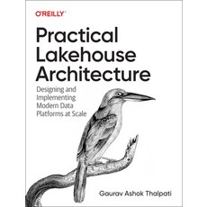 (영문도서) Practical Lakehouse Architecture: Designing and Implementing Modern Data Platforms at Scale Paperback, O'Reilly Media, English, 9781098153014