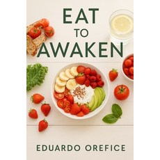 (영문도서)Eat to awaken: Food Fasting & the Path to Inner Freedom Paperback, Independently Published, English, 9798275040685