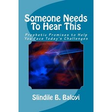 (영문도서) Someone Needs To Hear This: Prophetic Promises to Help You Face Today's Challenges Paperback, Createspace Independent Pub..., English, 9781987797022