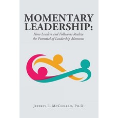 (영문도서)Momentary Leadership: How Leaders and Followers Realize the Potential of Leaders... Paperback, Archway Publishing, English, 9781665776400