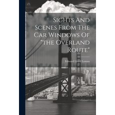 (영문도서) Sights And Scenes From The Car Windows Of "the Overland Route" Paperback, Legare Street Press, English, 9781021853936