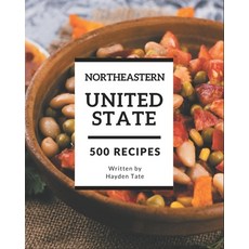500 Northeastern United State Recipes: A Northeastern United State Cookbook from the Heart! Paperback, Independently Published