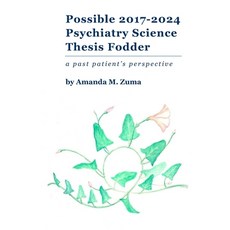 (영문도서) Possible 2017-2024 Psychiatry Science Fodder: a past patient's perspective Paperback, Independently Published, English, 9798339316480