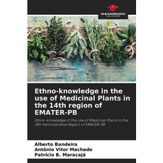 (영문도서) Ethno-knowledge in the use of Medicinal Plants in the 14th region of EMATER-PB Paperback, Our Knowledge Publishing, English, 9786207699520