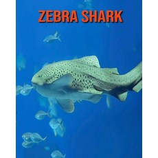 Zebra Shark: Children's Books --- Fun Facts and Amazing Photos of Animals in Nature Paperback, Independently Published, English, 9798554741098