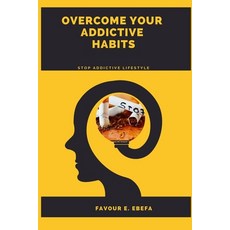 (영문도서) Overcome Your Addictive Habits: Stop addictive lifestyle Paperback, Independently Published, English, 9798861524926