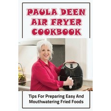 (영문도서) Paula Deen Air Fryer Cookbook: Tips For Preparing Easy And Mouthwatering Fried Foods Paperback, Independently Published, English, 9798422742660