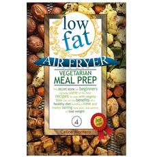 (영문도서) Low Fat Air Fryer Vegetarian Meal Prep: This recipe book for beginners includes some of the b... Hardcover, Celine Montero, English, 9781803005263