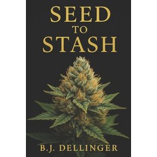 (영문도서)Seed to Stash: Your Step-by-Step Marijuana Growing Bible Paperback, Independently Published, English, 9798297459533