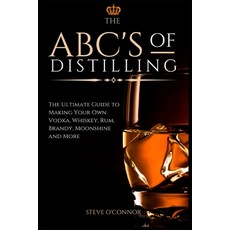 The ABC'S of Distilling: The Ultimate Guide to Making Your Own Vodka Whiskey Rum Brandy Moonshin... Paperback, Andromeda Publishing Ltd, English, 9781914128271
