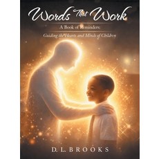 (영문도서)Words That Work: A Book of Reminders: Guiding the Hearts and Minds of Children Paperback, Authorhouse, English, 9798823065795 Authorhouse, English, 9798823065795