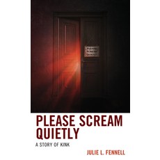 (영문도서) Please Scream Quietly: A Story of Kink Paperback, Rowman & Littlefield Publis..., English, 9781538168769